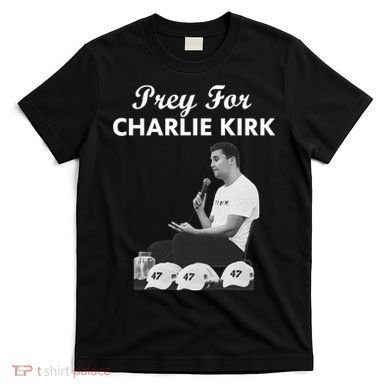 Pray For Charlie Kirk Rest In Peace Support Tribute T-Shirt