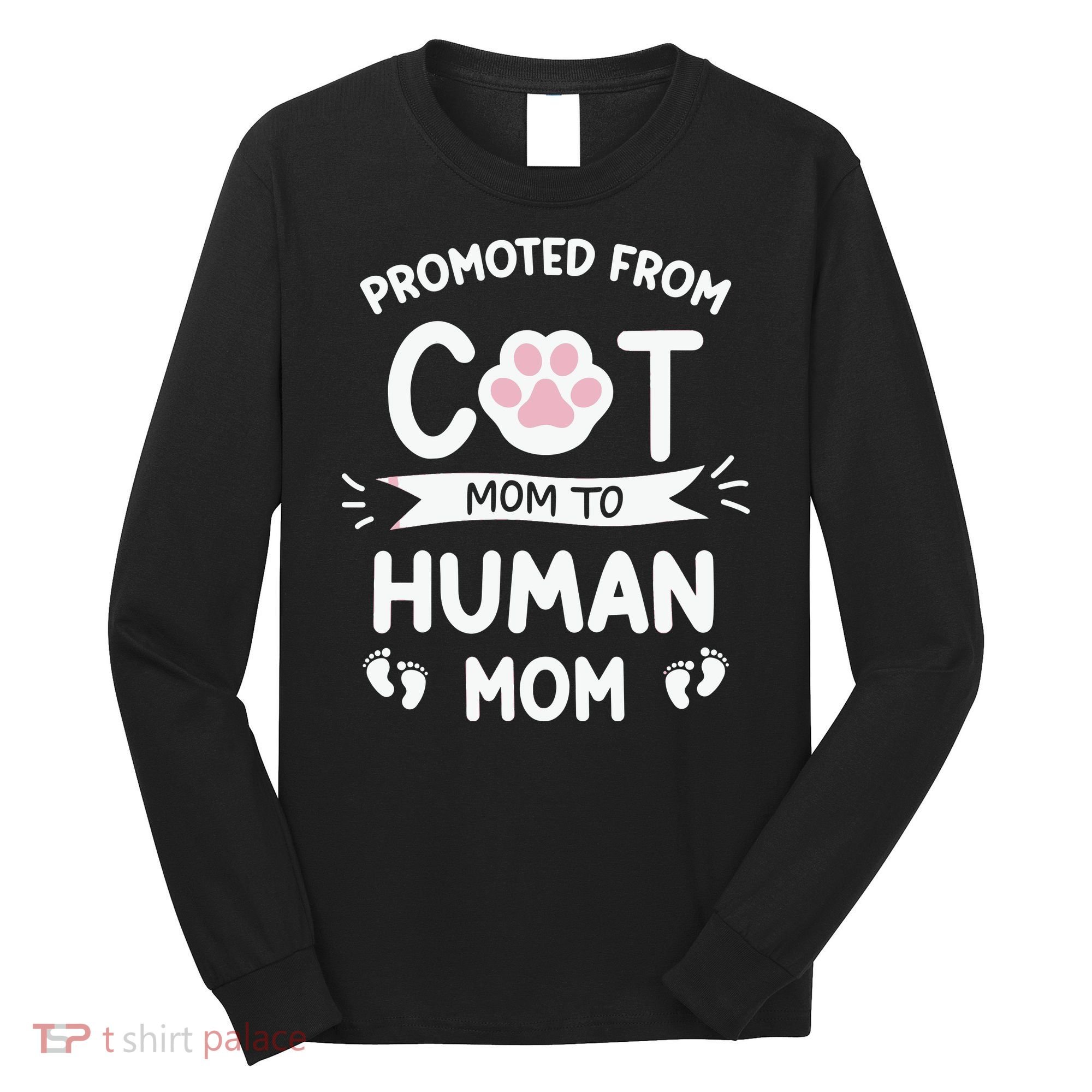 Promoted From Cat Mom To Human Mom Baby Announcement Long Sleeve Shirt