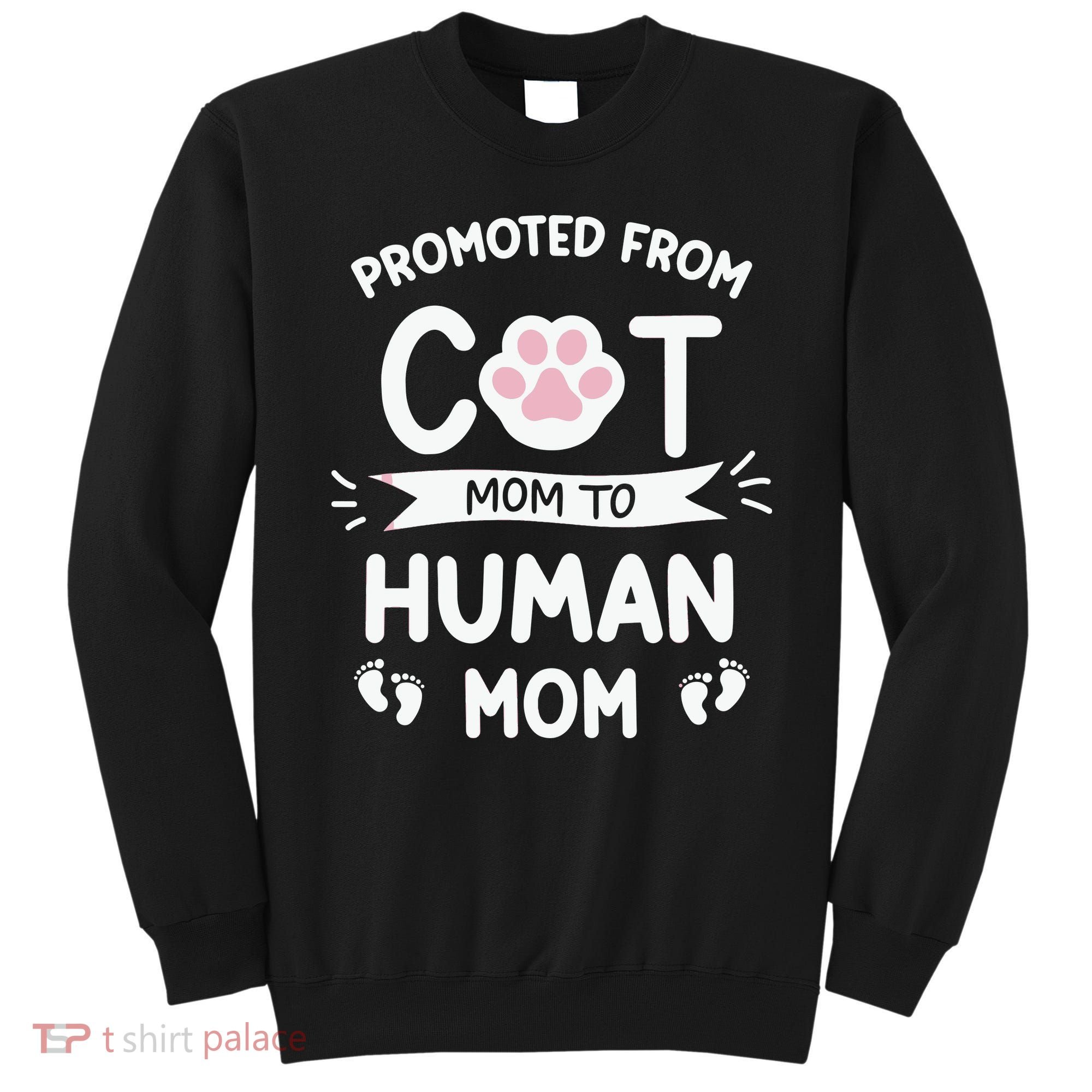Promoted From Cat Mom To Human Mom Baby Announcement Sweatshirt