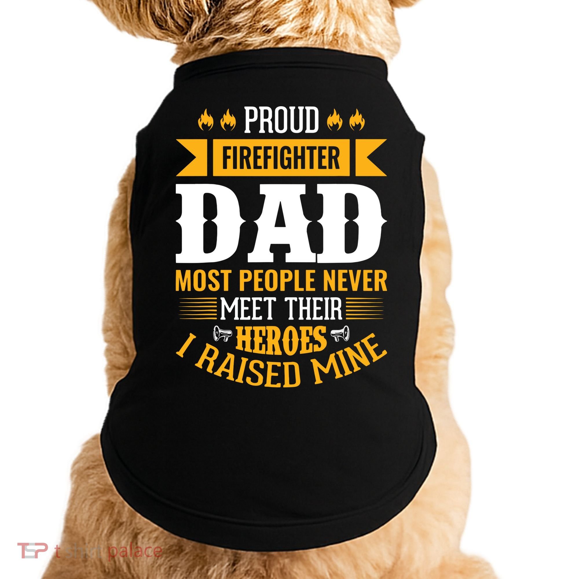 Proud Firefighter Dad Most People Never Meet Their Heroes Doggie Tank
