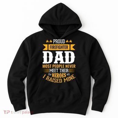 Proud Firefighter Dad Most People Never Meet Their Heroes Hoodie
