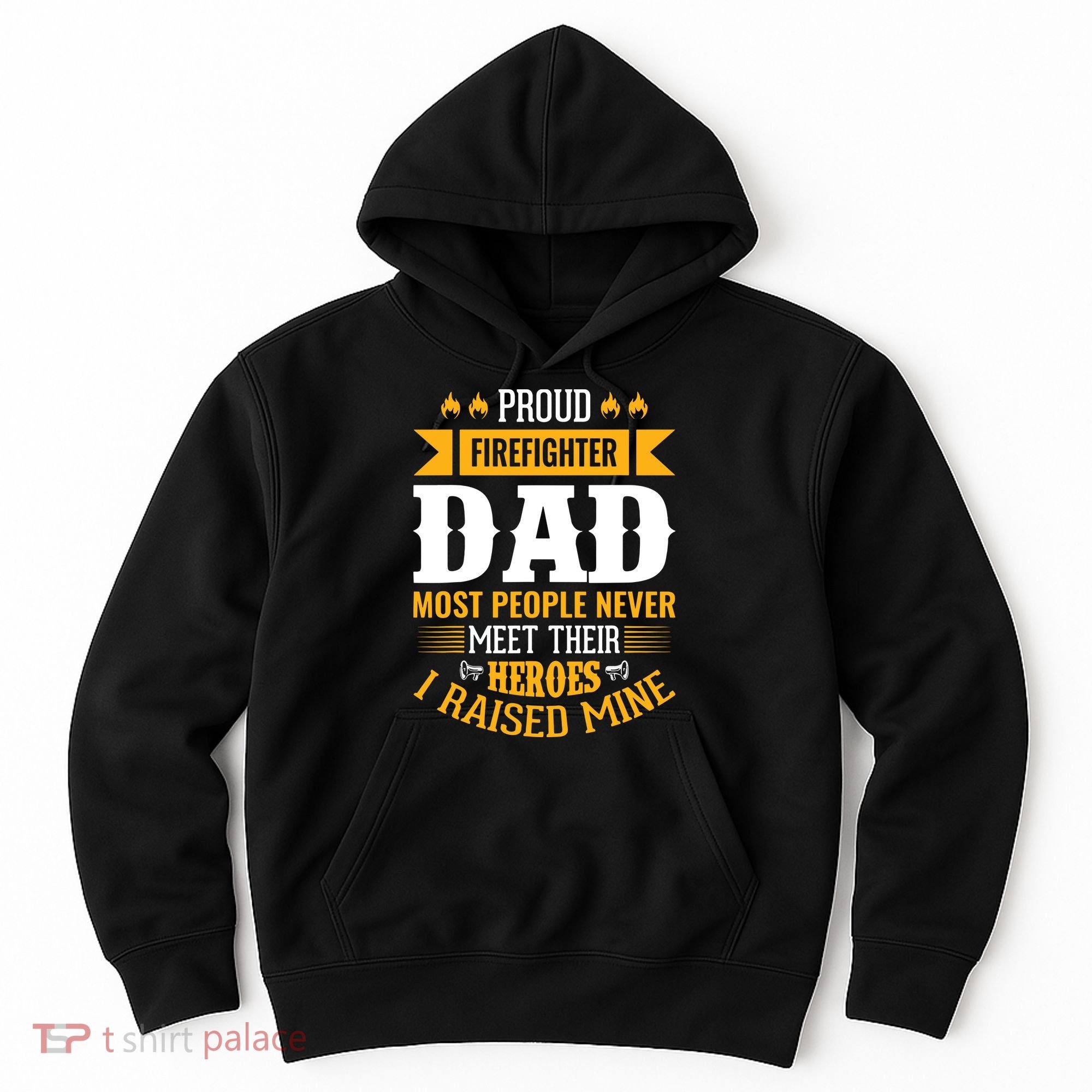Proud Firefighter Dad Most People Never Meet Their Heroes Hoodie