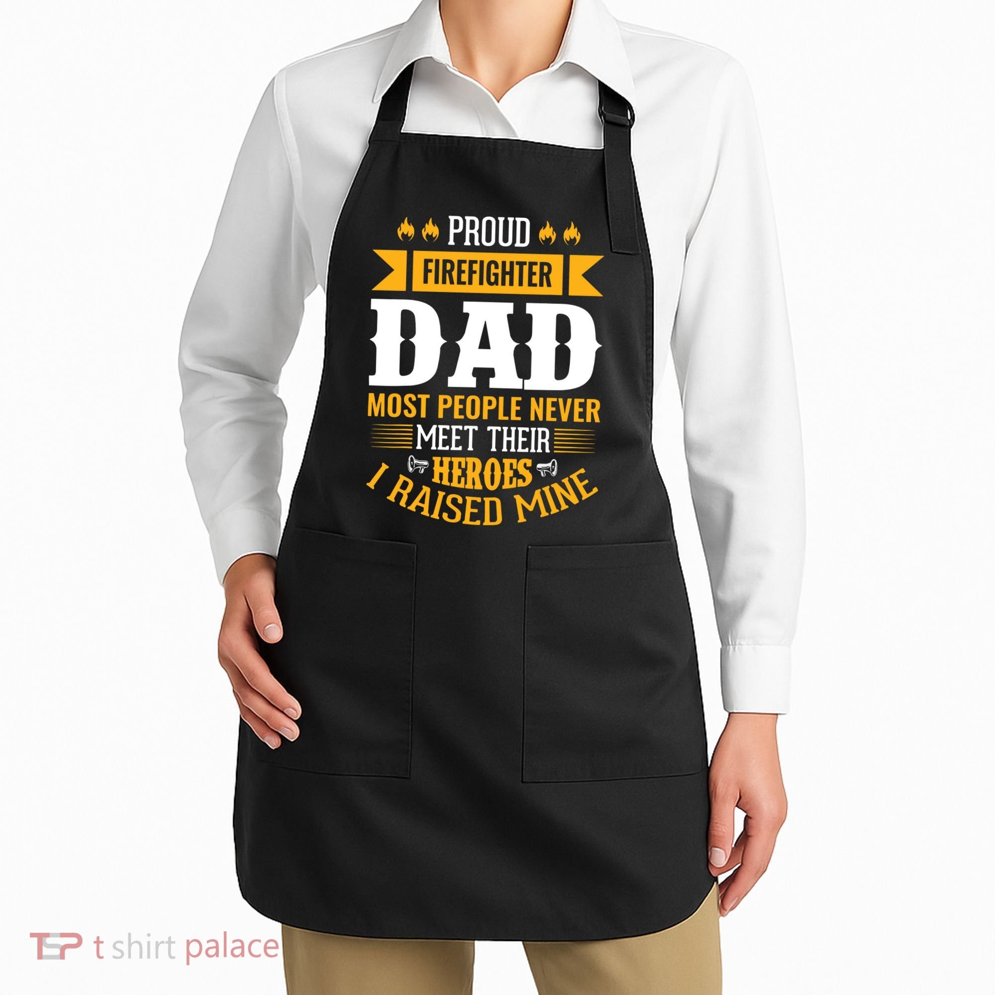 Proud Firefighter Dad Most People Never Meet Their Heroes Apron