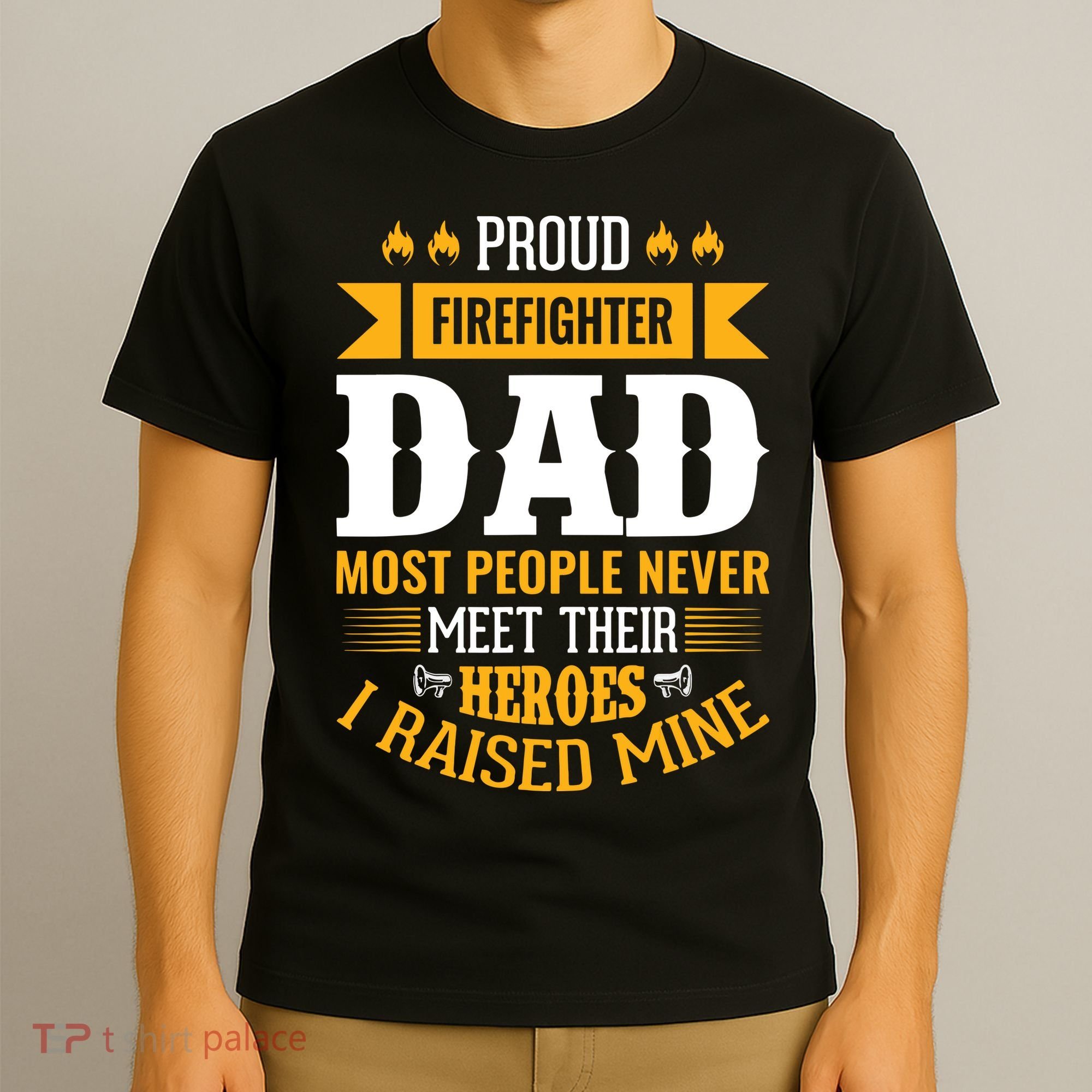 Proud Firefighter Dad Most People Never Meet Their Heroes T-Shirt