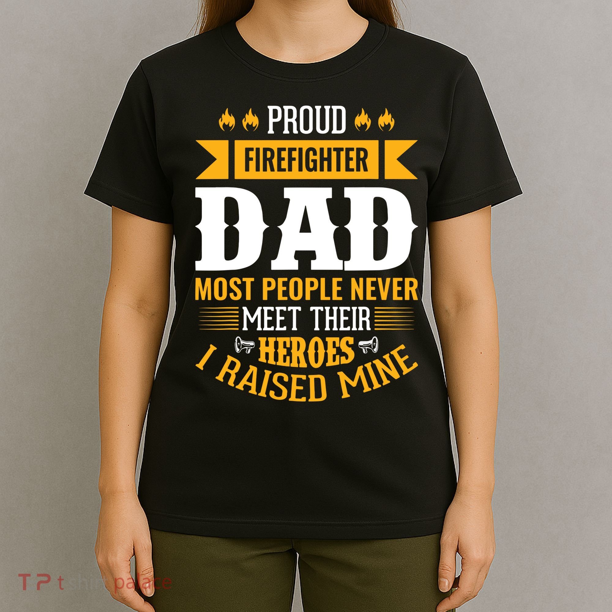 Proud Firefighter Dad Most People Never Meet Their Heroes T-Shirt