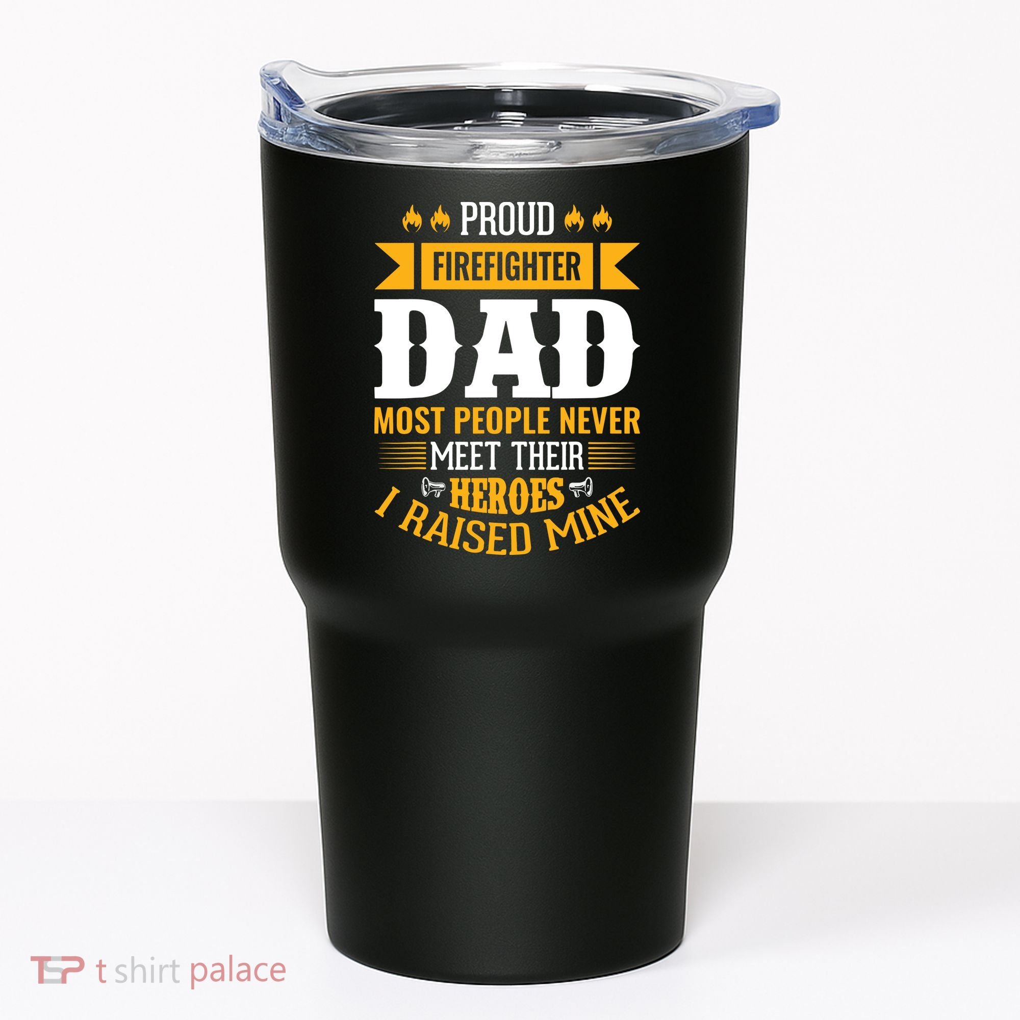Proud Firefighter Dad Most People Never Meet Their Heroes Tumbler