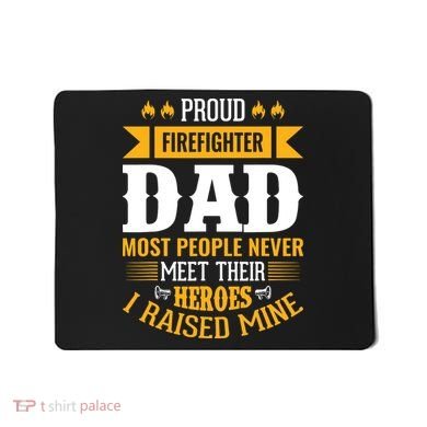 Proud Firefighter Dad Most People Never Meet Their Heroes Mousepad