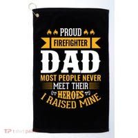 Proud Firefighter Dad Most People Never Meet Their Heroes Golf Towel thumb 0