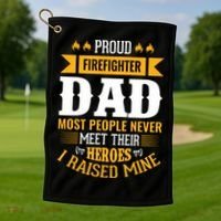 Proud Firefighter Dad Most People Never Meet Their Heroes Golf Towel thumb 1
