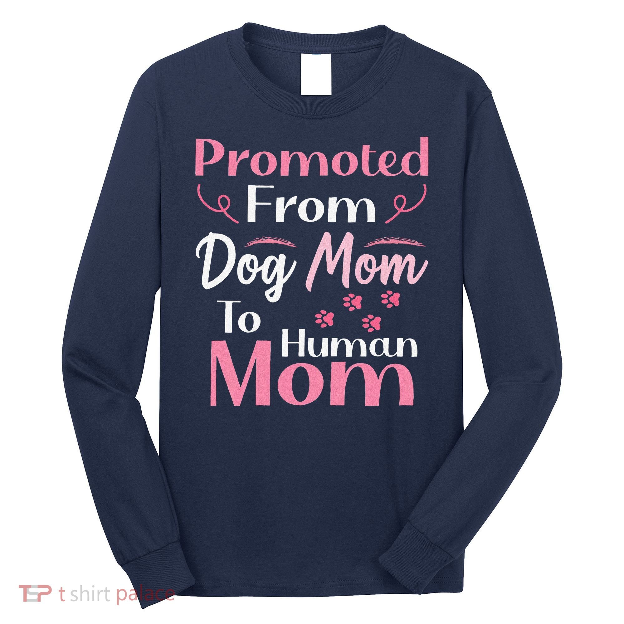 Promoted From Dog Mom To Human Mom MotherS Day Long Sleeve Shirt