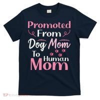 Promoted From Dog Mom To Human Mom MotherS Day T-Shirt thumb 0