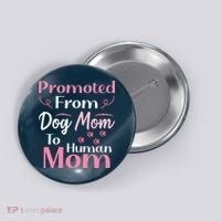 Promoted From Dog Mom To Human Mom MotherS Day Button thumb 0