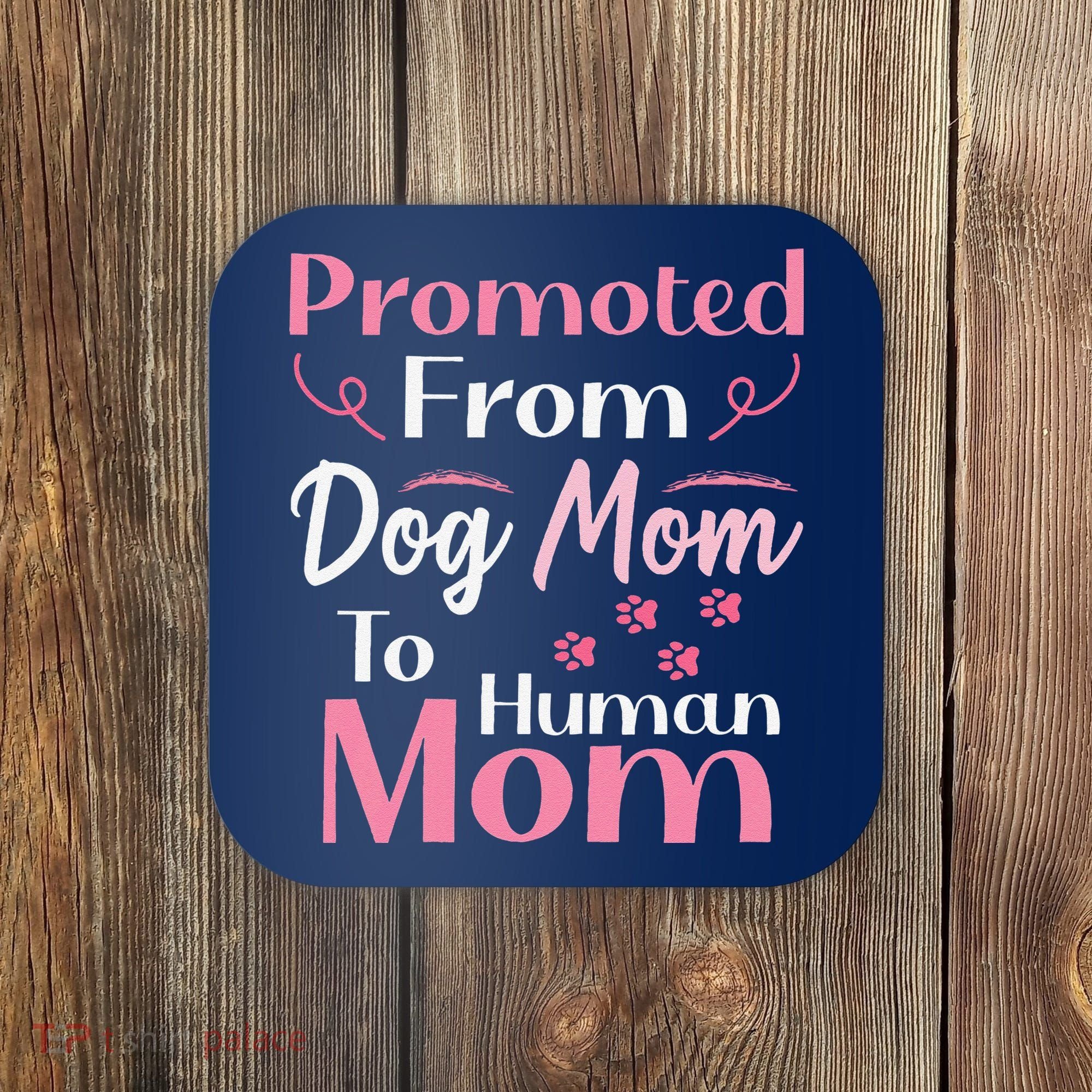 Promoted From Dog Mom To Human Mom MotherS Day Coaster