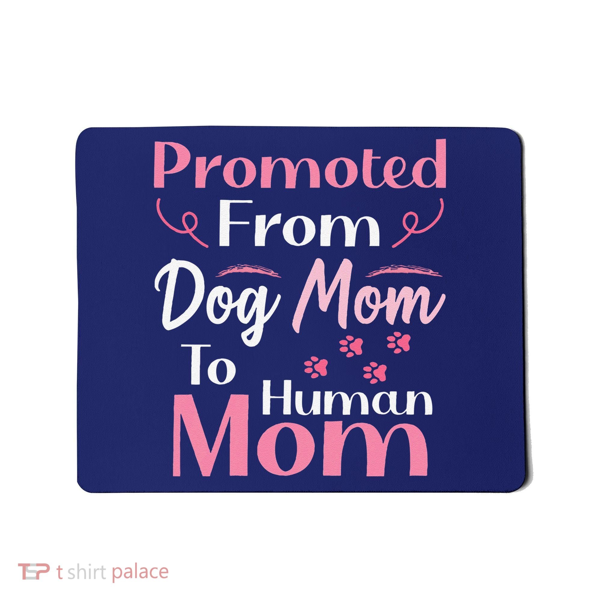 Promoted From Dog Mom To Human Mom MotherS Day Mousepad