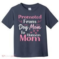 Promoted From Dog Mom To Human Mom MotherS Day Toddler T-Shirt thumb 0