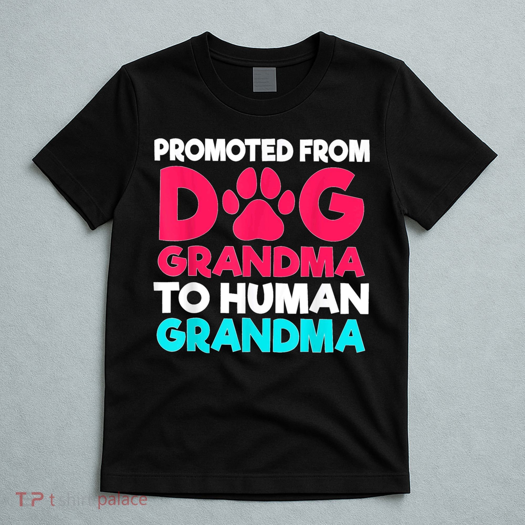 Promoted From Dog Grandma To Human Grandma Family Mother T-Shirt