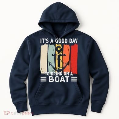 Pontoon Funny Drinking ItS A Good Day To Drink On A Boat Hoodie