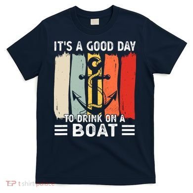 Pontoon Funny Drinking ItS A Good Day To Drink On A Boat T-Shirt