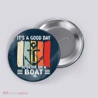 Pontoon Funny Drinking ItS A Good Day To Drink On A Boat Button thumb 0
