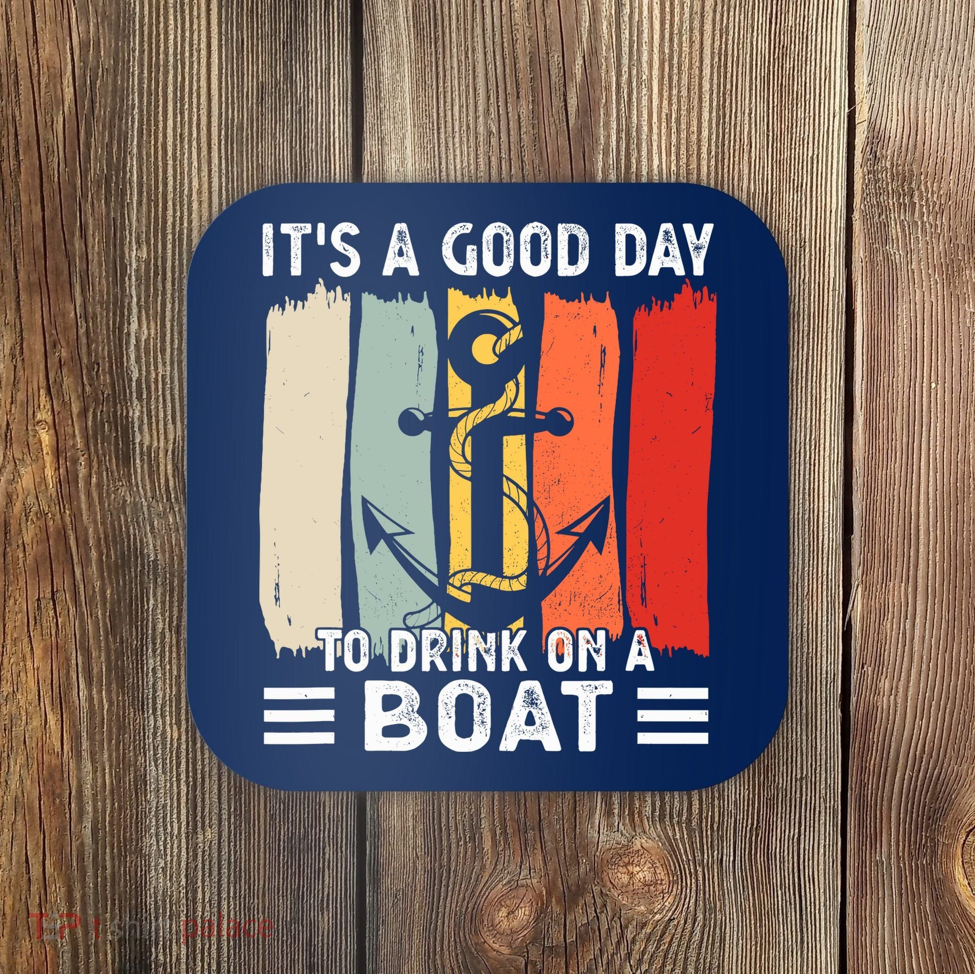 Pontoon Funny Drinking ItS A Good Day To Drink On A Boat Coaster