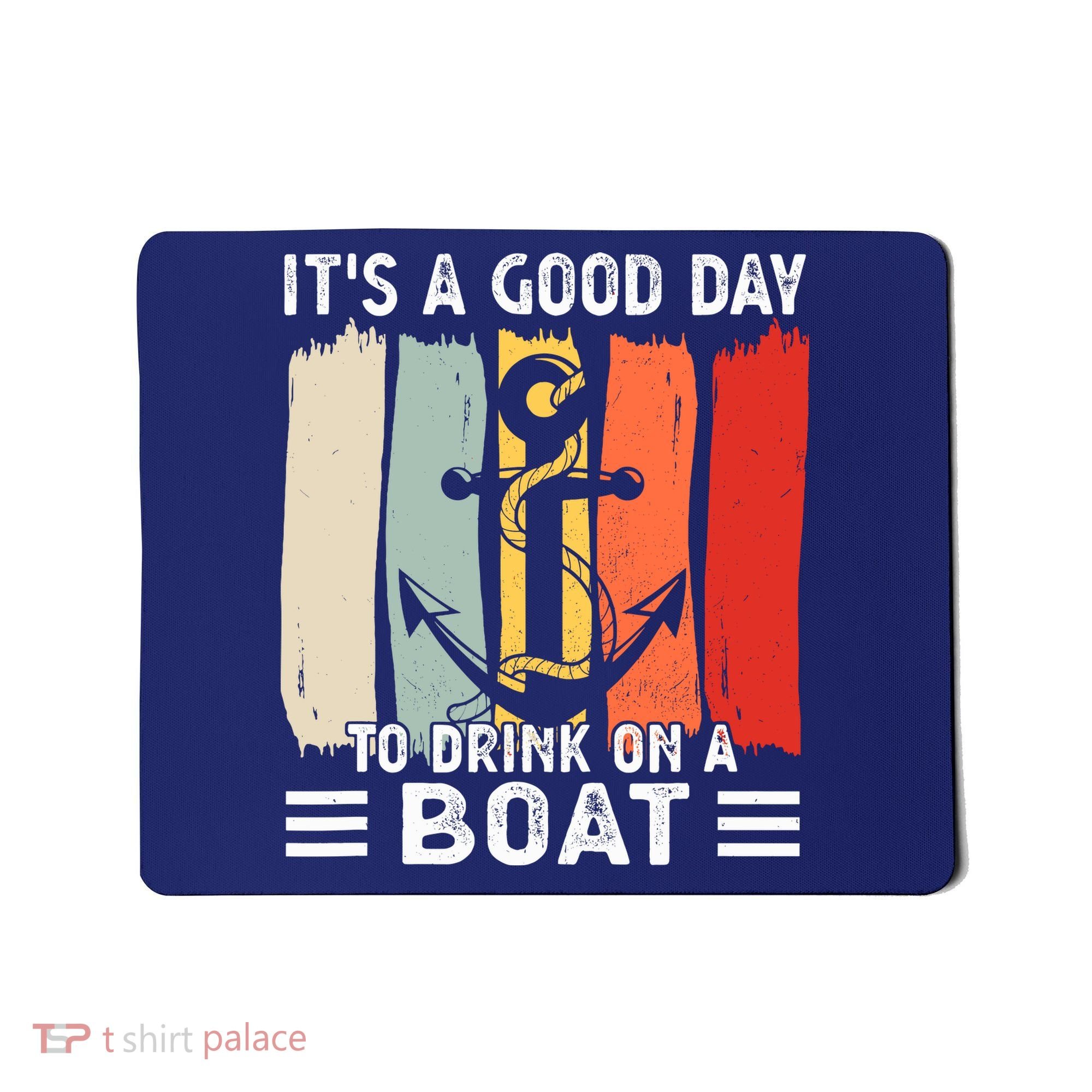 Pontoon Funny Drinking ItS A Good Day To Drink On A Boat Mousepad