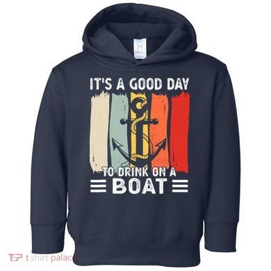 Pontoon Funny Drinking ItS A Good Day To Drink On A Boat Toddler Hoodie