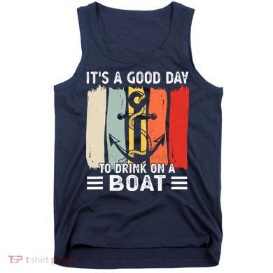 Pontoon Funny Drinking ItS A Good Day To Drink On A Boat Tank Top