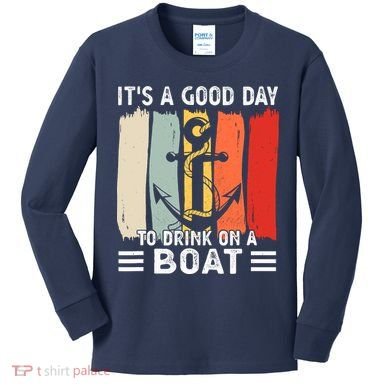 Pontoon Funny Drinking ItS A Good Day To Drink On A Boat Kids Long Sleeve Shirt