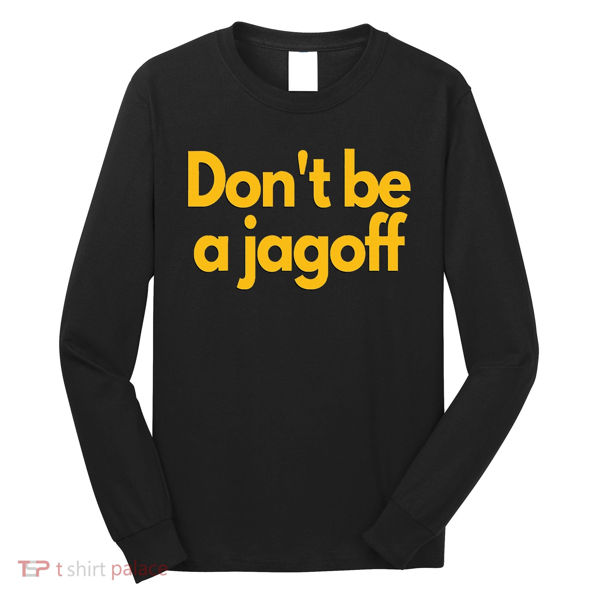 Pittsburgh Funny DonT Be A Jagoff Pennsylvania Home Long Sleeve Shirt