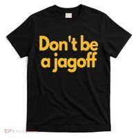 Pittsburgh Funny DonT Be A Jagoff Pennsylvania Home T-Shirt thumb 0