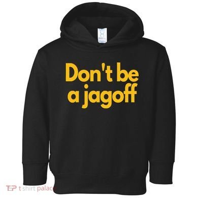 Pittsburgh Funny DonT Be A Jagoff Pennsylvania Home Toddler Hoodie