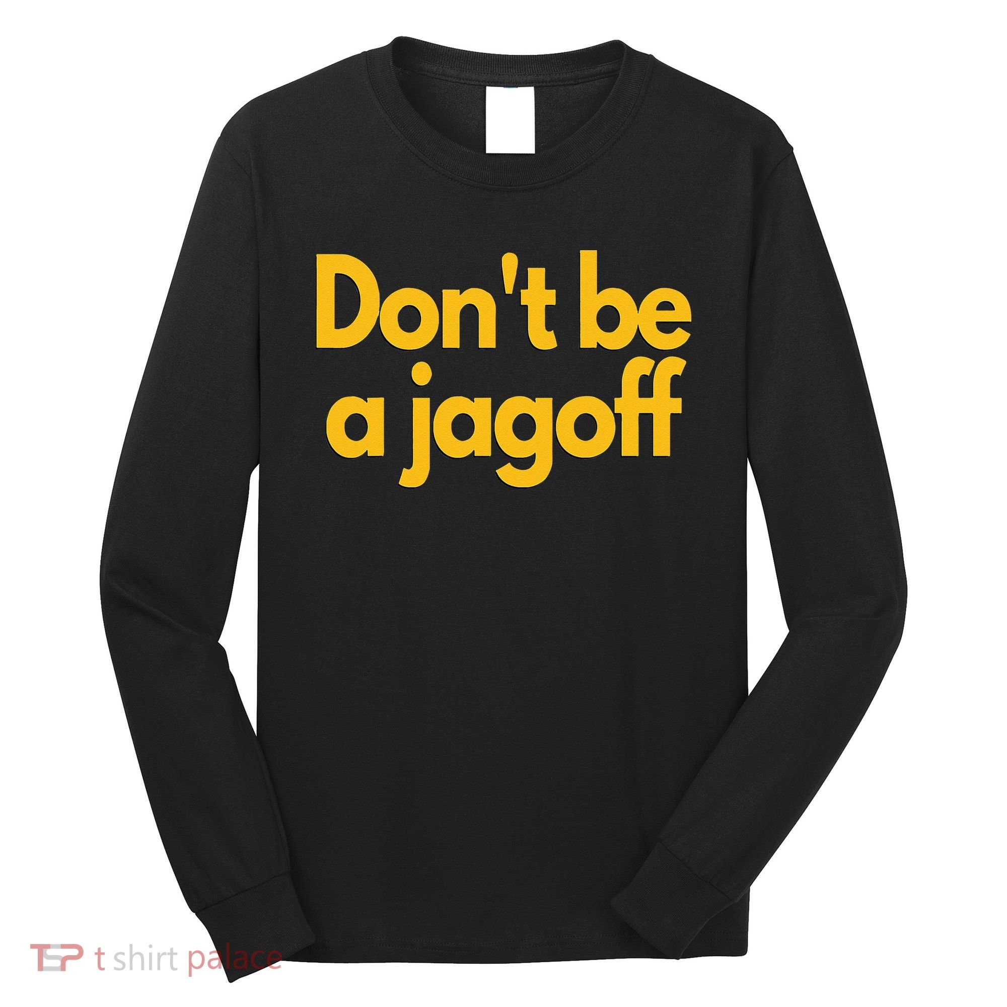 Pittsburgh Funny Dont Be A Jagoff Pennsylvania Home Long Sleeve Shirt