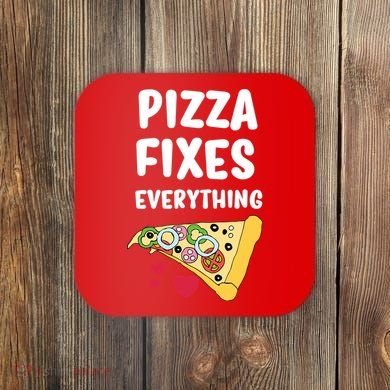 Pizza Fixes Everything Coaster