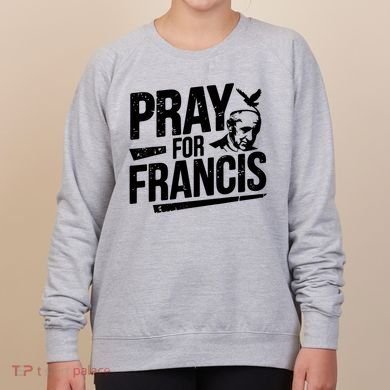 Pray For Francis: Inspirational Pope Francis Women's Sweatshirt