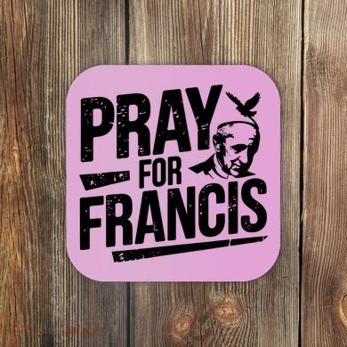 Pray For Francis: Inspirational Pope Francis Coaster