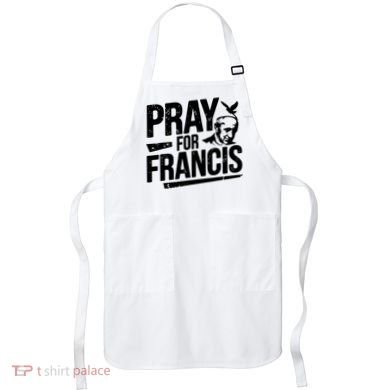 Pray For Francis: Inspirational Pope Francis Apron