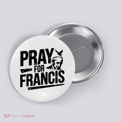 Pray For Francis: Inspirational Pope Francis Button