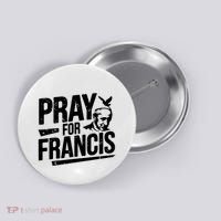 Pray For Francis: Inspirational Pope Francis Button thumb 0