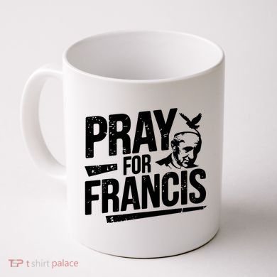 Pray For Francis: Inspirational Pope Francis Coffee Mug