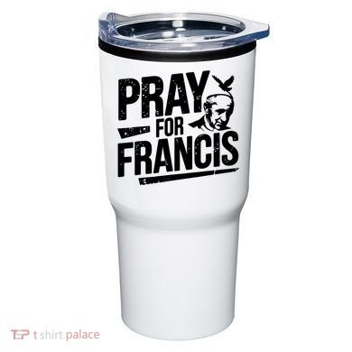 Pray For Francis: Inspirational Pope Francis Tumbler