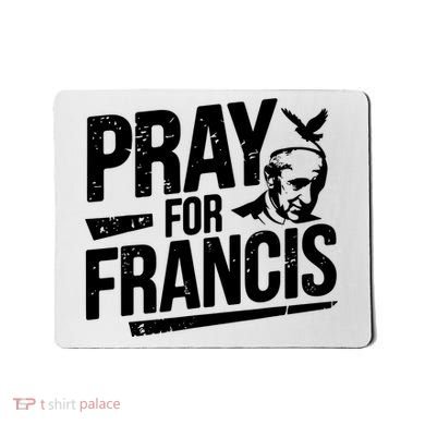 Pray For Francis: Inspirational Pope Francis Mousepad