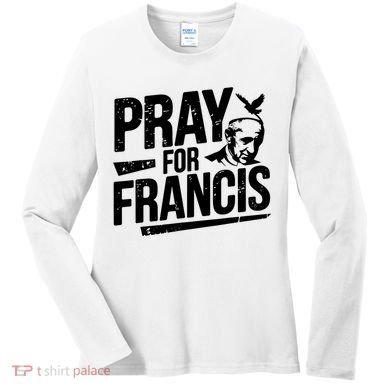 Pray For Francis: Inspirational Pope Francis Women's Long Sleeve Shirt