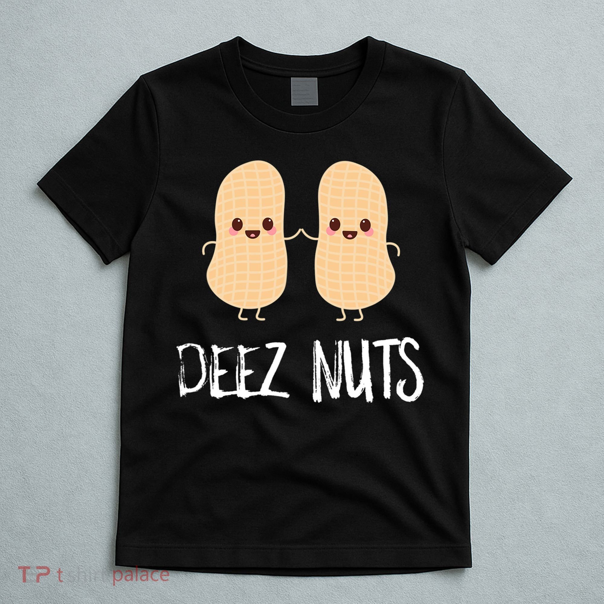 Peanut Food Funny Kawaii Cute Meme Deez Nuts Joke Gift T-Shirt
