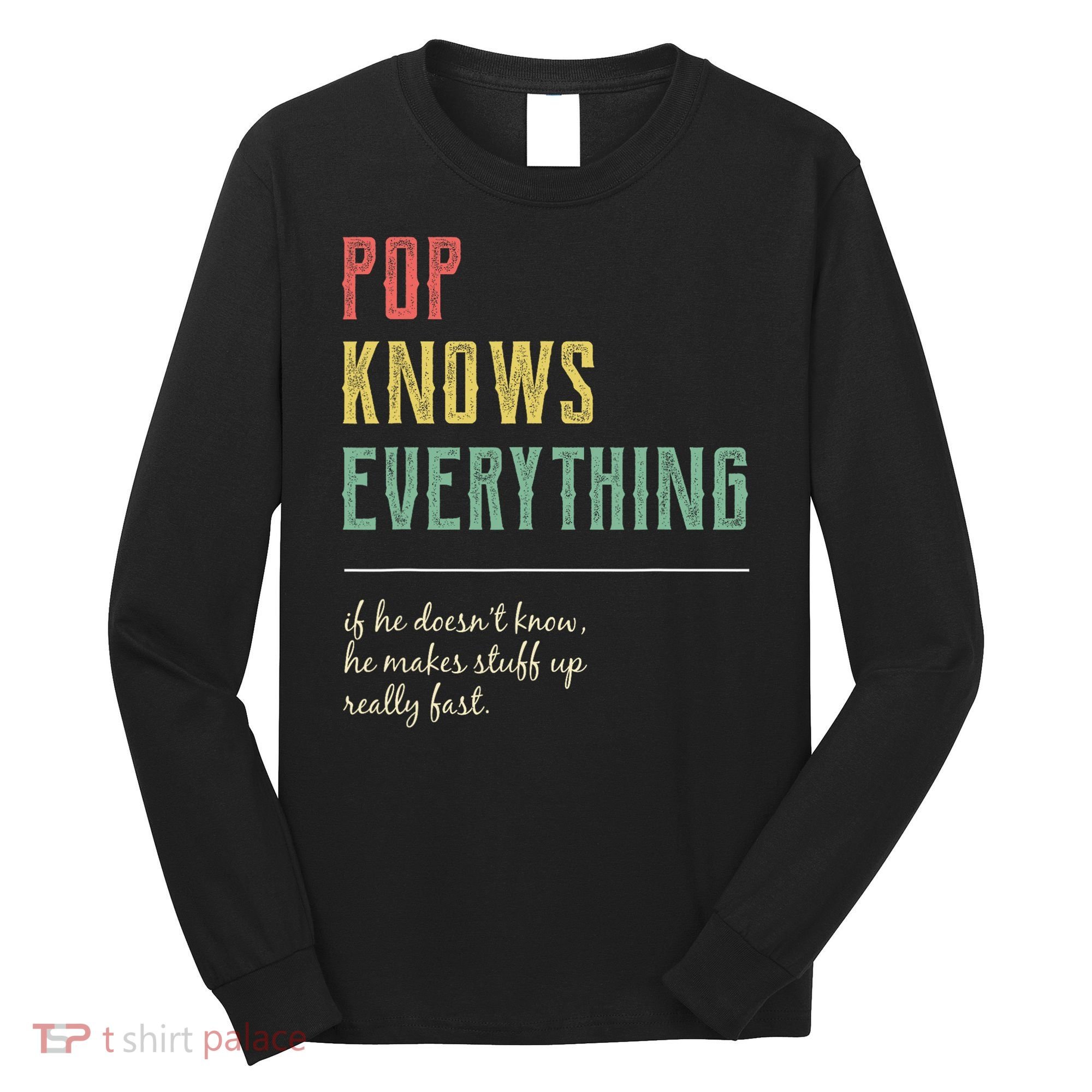 Pop For Grandpa Pop Knows Everything Long Sleeve Shirt
