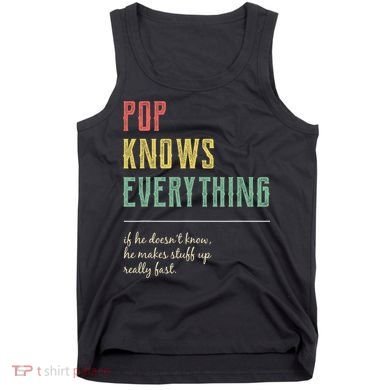 Pop For Grandpa Pop Knows Everything Tank Top