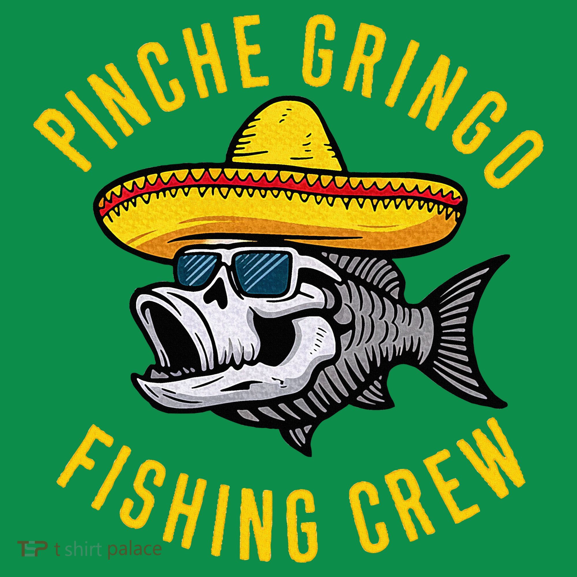 Pinche Funny Gringo Fishing Crew Mexico Fish Fisherman T-Shirt