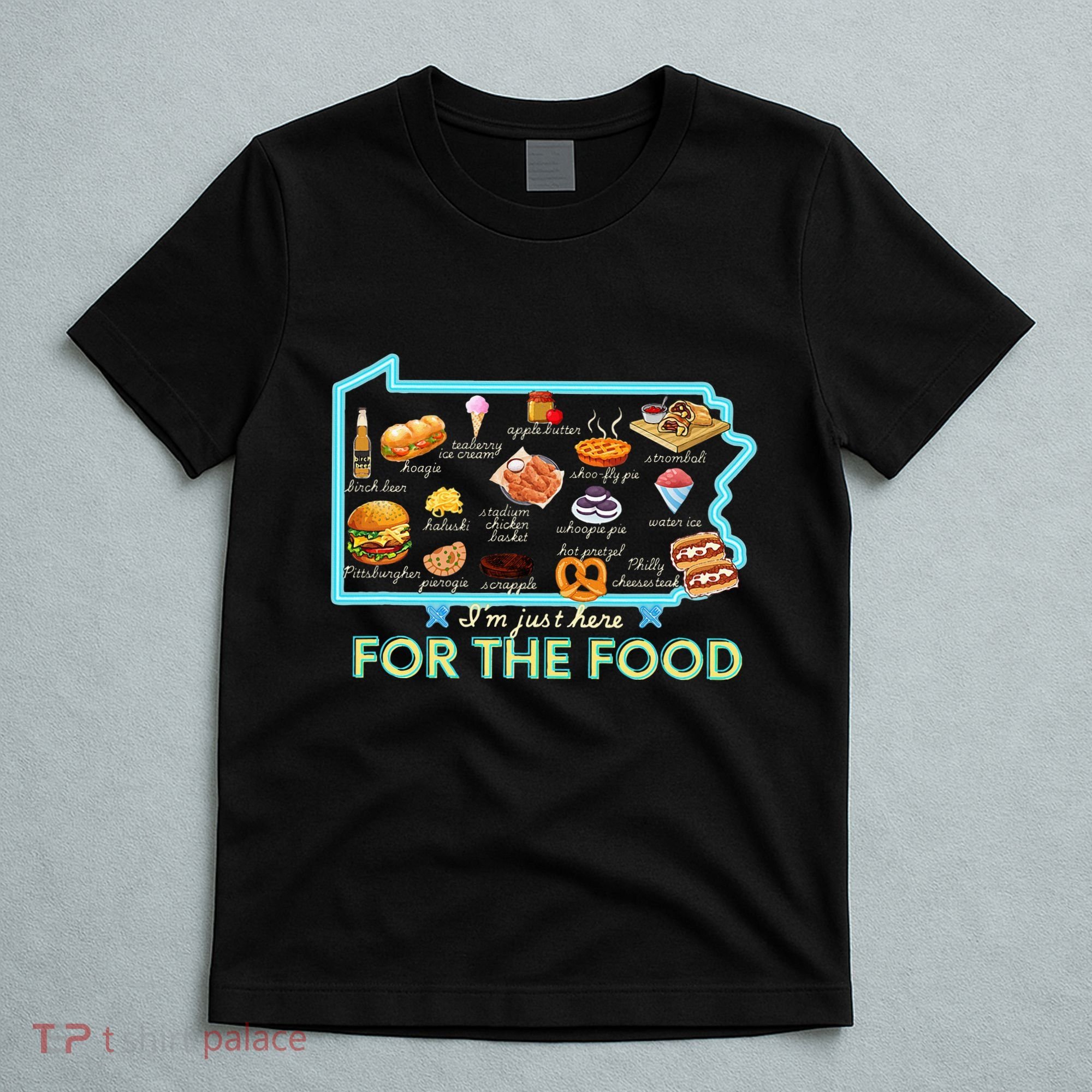 Pennsylvania Foods IM Just Here For The Food Pa Snack Map T-Shirt