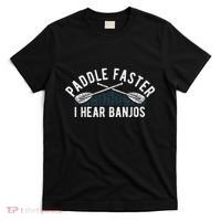 Paddle Faster I Hear Banjos Funny Banjo Joke Kayak Paddling T-Shirt thumb 0