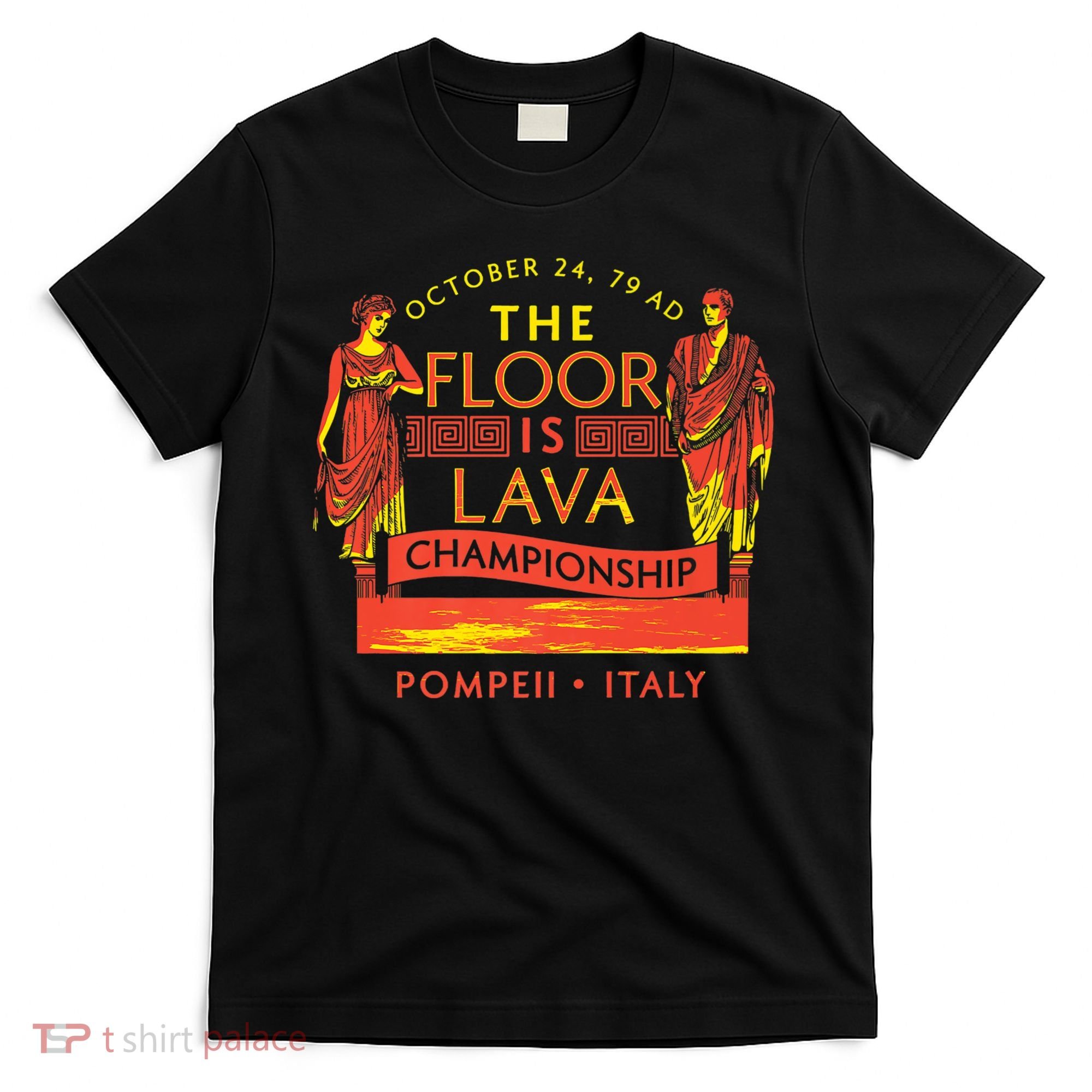 Pompeii Floor Is Lava Championship Natural Disaster Italy T-Shirt