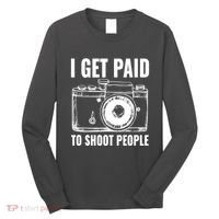 Photography Funny I Get Paid To Shoot People Long Sleeve Shirt thumb 0